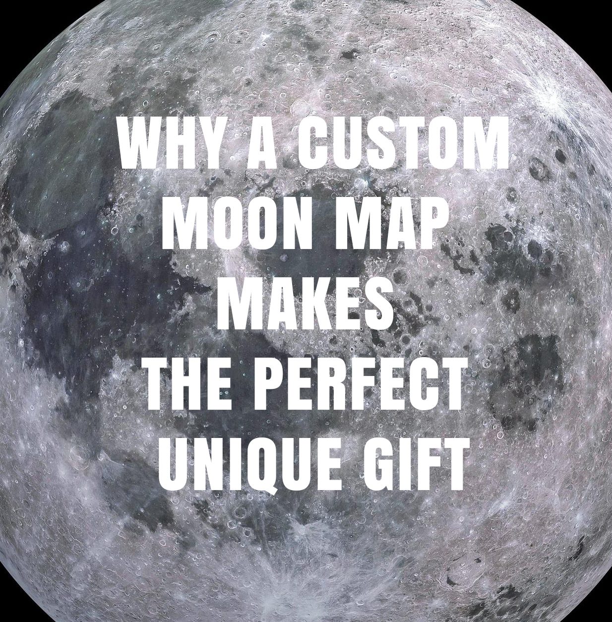 Why A Custom Moon Map Makes The Perfect Unique Gift